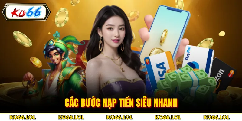 Các bước nạp tiền siêu nhanh