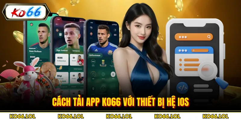 Cách tải app KO66 với thiết bị hệ iOS