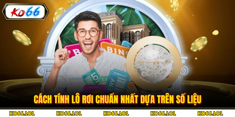 Cách tính lô rơi chuẩn nhất dựa trên số liệu