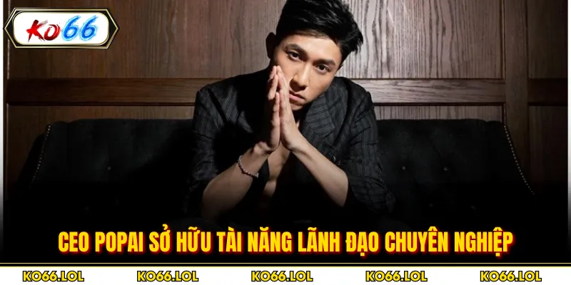 CEO POPAI sở hữu tài năng lãnh đạo chuyên nghiệp