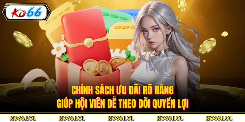 Chính sách ưu đãi rõ ràng giúp hội viên dễ theo dõi quyền lợi