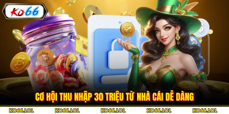 Cơ hội thu nhập 30 triệu từ nhà cái dễ dàng