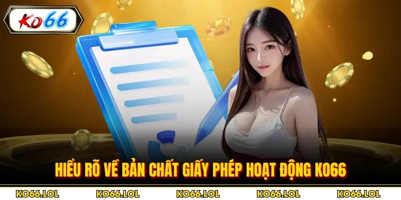 Hiểu rõ về bản chất giấy phép hoạt động KO66