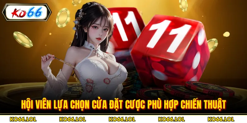 Hội viên lựa chọn cửa đặt cược phù hợp chiến thuật