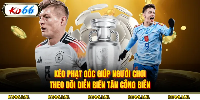 Kèo phạt góc giúp người chơi theo dõi diễn biến tấn công biên