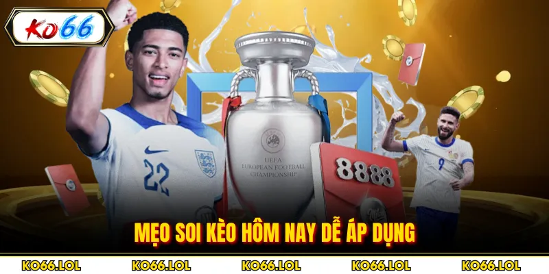 Mẹo soi kèo hôm nay dễ áp dụng