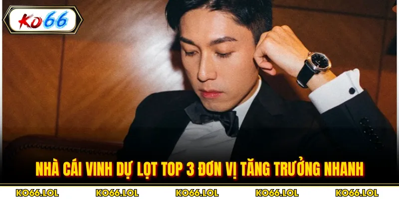 Nhà cái vinh dự lọt top 3 đơn vị tăng trưởng nhanh