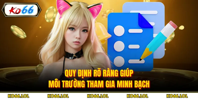 Quy định rõ ràng giúp môi trường tham gia minh bạch