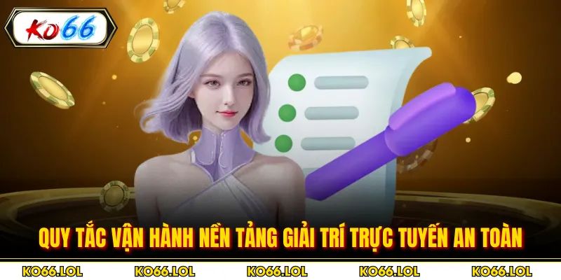 Quy tắc vận hành nền tảng giải trí trực tuyến an toàn