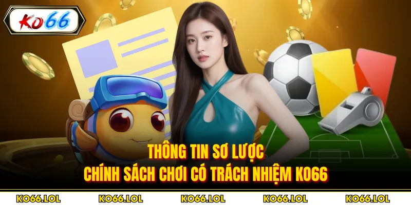 Thông tin sơ lược chính sách chơi có trách nhiệm KO66