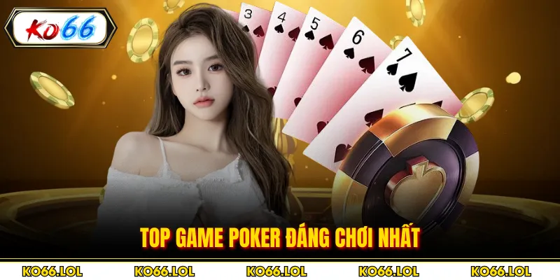 Top game poker đáng chơi nhất